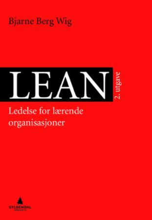 Lean : Ledelse For Lærende Organisasjoner - Bjarne Berg Wig