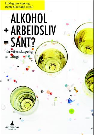 Alkohol + arbeidsliv = sant?