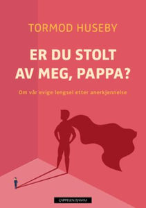 Er du stolt av meg, pappa?