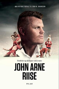 Fordeler og ulemper ved å være John Arne Riise