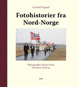 Fotohistorier fra Nord-Norge = Photographic stories from Northern Norway
