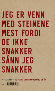 Jeg er venn med steinene mest fordi de ikke snakker sånn jeg snakker