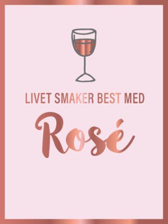 Livet smaker best med rosè